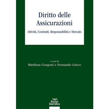 Diritto delle assicurazioni. Attività, contratti, responsabilità e mercato (Gorgoni Marilena;Greco Fernando - Pagini Giuridica)