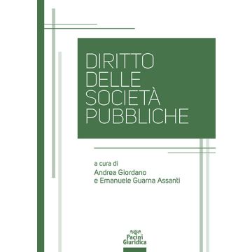 Diritto delle società pubbliche 2024  (Giordano Andrea;Guarna Assanti Emanuele - Pacini Giuridica)