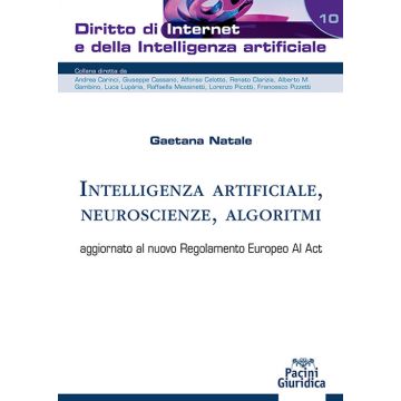 Intelligenza artificiale, neuroscienze, algoritmi. aggiornato al nuovo Regolamento Europeo AI Act (Natale Gaetana - Pacini)