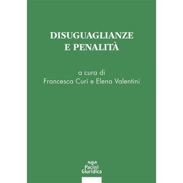 Disuguaglianze e penalità (Curi Francesca;Valentini Elena - Pacini Giuridica)