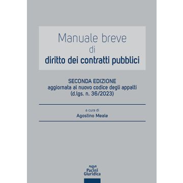 Manuale breve di diritto dei contratti pubblici. Aggiornato al nuovo codice degli appalti (d.lgs. n. 36/2023) (Meale Agostino - Pacini)