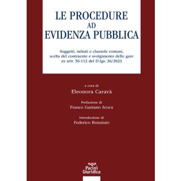 Le procedure ad evidenza pubblica. Soggetti, istituti e clausole comuni, scelta del contraente e svolgimento delle gare ex artt. 56-112 del D.lgs. 36/2023 (Caravà - Pacini)
