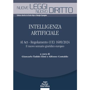 Intelligenza artificiale. AI Act - Regolamento (UE) 1689/2024. Il nuovo scenario giuridico europeo (Taddei Elmi, Contaldo A. - Pacini)