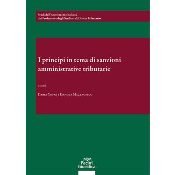 I principi in tema di sanzioni amministrative e tributarie. Un bilancio a 25 anni dalla riforma Palermo. 26-27 maggio 2023 (Coppa Daria; Mazzagreco Daniela - Pacini)