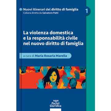 La violenza domestica e la responsabilità civile nel nuovo diritto di famiglia (Marella Maria Rosaria - Pacini)