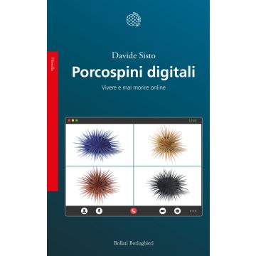 Porcospini digitali. Vivere e mai morire online