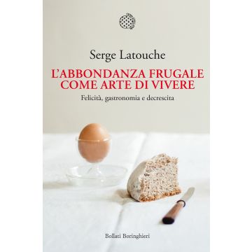 L'abbondanza frugale come arte di vivere. Felicità, gastronomia e decrescita