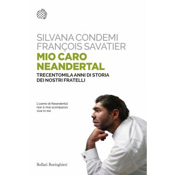 Mio caro Neanderthal. Trecentomila anni di storia dei nostri fratelli
