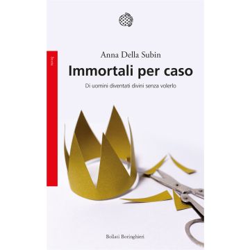 Immortali per caso. Di uomini diventati divini senza volerlo
