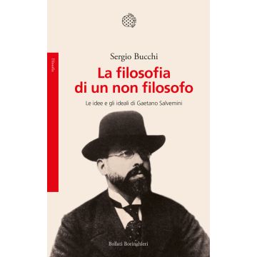 La filosofia di un non filosofo. Le idee e gli ideali di Gaetano Salvemini