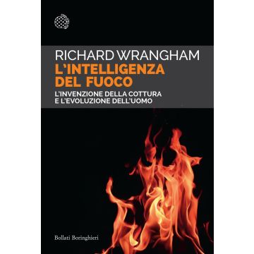 L'intelligenza del fuoco. L'invenzione della cottura e l'evoluzione dell'uomo