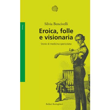Eroica, folle e visionaria. Storie di medicina spericolata