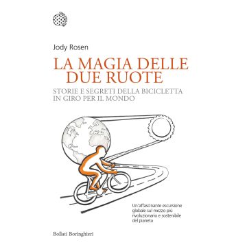 La magia delle due ruote. Storie e segreti della bicicletta in giro per il mondo