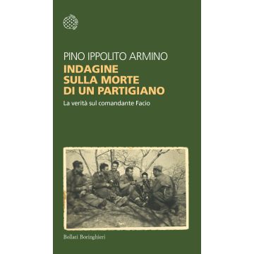 Indagine sulla morte di un partigiano. La verità sul comandante Facio