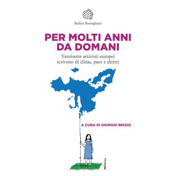 Per molti anni da domani. Ventisette attivisti europei scrivono di clima, pace e diritti