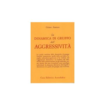 La Dinamica Di Gruppo Dell'aggressivita'  - Ammon Gunter - Astrolabio - 9788834000052