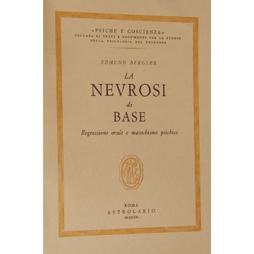 La Nevrosi Di Base. Regressione Orale E Masochismo Psichico  - Bergler Edmund - Astrolabio - 9788834000168