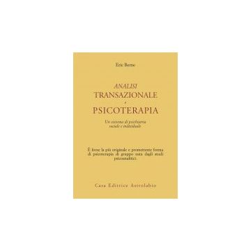 Analisi Transazionale E Psicoterapia. Un Sistema Di Psichiatria Sociale E Individuale - Berne Eric - Astrolabio - 9788834000199