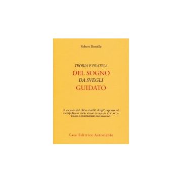 Teoria E Pratica Del Sogno Da Svegli Guidato - Desoille Robert - Astrolabio - 9788834000304