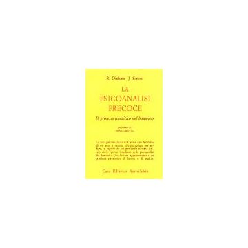 La Psicoanalisi Precoce. Il Processo Analitico Nel Bambino  - Diatkine Rene'; Simon Janine - Astrolabio - 9788834000328