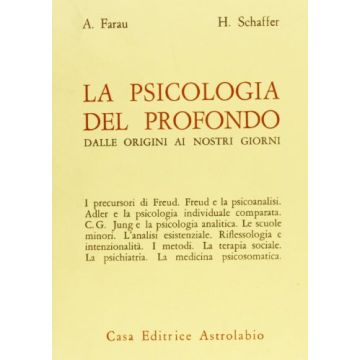 La Psicologia Del Profondo Dalle Origini Ai Nostri Giorni  - Farau Alfred; Schaffer Herbert - Astrolabio - 9788834000403