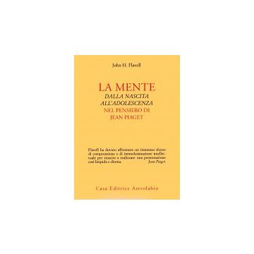 La Mente Dalla Nascita All'adolescenza Nel Pensiero Di Jean Piaget  - Flavell John H. - Astrolabio - 9788834000441