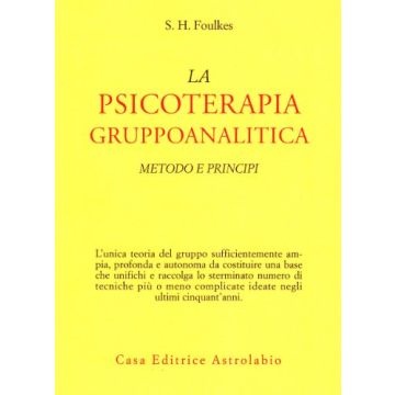 Psicoterapia Gruppoanalitica. Metodi E Principi - Foulkes Sigmund H. - Astrolabio - 9788834000458