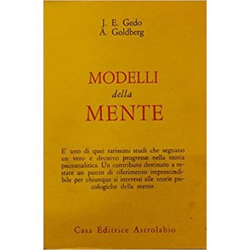 Modelli Della Mente. Una Teoria Psicoanalitica - Gedo John E.; Goldberg Arnold - Astrolabio - 9788834000540