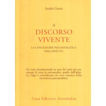 Il Discorso Vivente. La Concezione Psicoanalitica Dell'affetto  - Green Andre' - Astrolabio - 9788834000618
