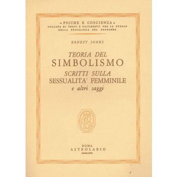 Teoria Del Simbolismo, Scritti Sulla Sessualita' Femminile E Altri Saggi - Jones Ernest - Astrolabio - 9788834000762