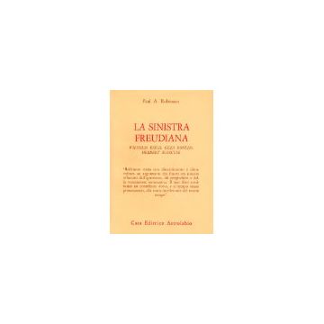 La Sinistra Freudiana. Wilhelm Reich, Ge'za Ro'heim, Herbert Marcuse  - Robinson Paul A. - Astrolabio - 9788834001141