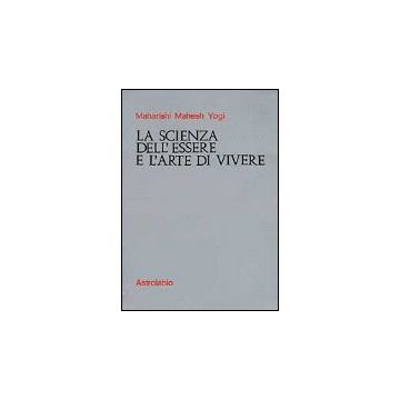 La Scienza Dell'essere E L'arte Di Vivere  - Maharishi Mahesh Yogi - Astrolabio - 9788834002537
