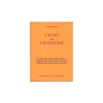 L' Atto Della Creazione  - Koestler Arthur - Astrolabio - 9788834003961