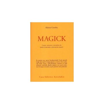 Magick - Crowley Aleister; Symonds J. ; Grant K.  - Astrolabio - 9788834004494