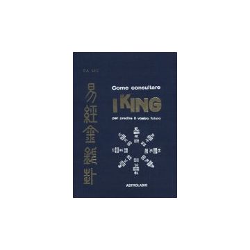 Come Consultare I King Per Predire Il Vostro Futuro - Da Liu - Astrolabio - 9788834004500