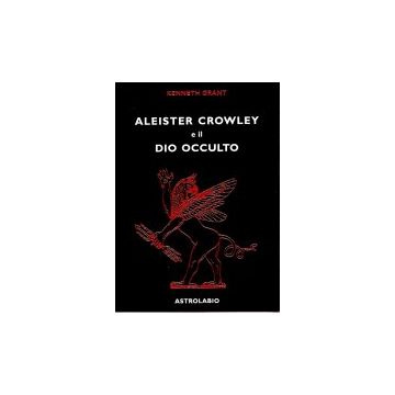 Aleister Crowley E Il Dio Occulto - Grant Kenneth - Astrolabio - 9788834004647