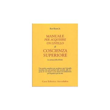 Manuale Per Acquisire Un Livello Di Coscienza Superiore. La Scienza Della  Felicita' - Keyes Ken Jr. - Astrolabio - 9788834004753