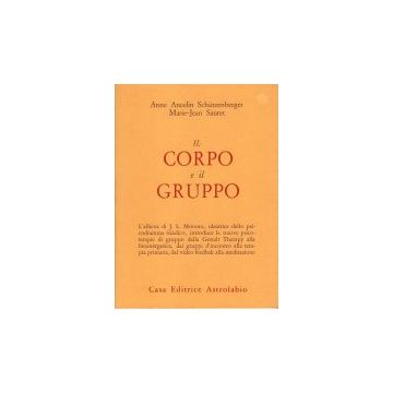 Il Corpo E Il Gruppo  - Ancelin Schutzenberger Anne; Sauret Marie-jean - Astrolabio - 9788834005330