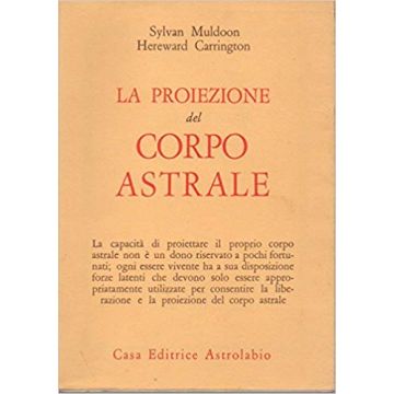 La Proiezione Del Corpo Astrale  - Muldoon Sylvan; Carrington Hereward - Astrolabio - 9788834006160