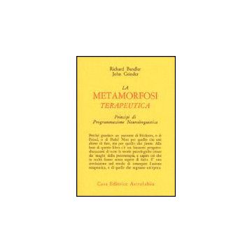 La Metamorfosi Terapeutica. Principi Di Programmazione Neurolinguistica  - Bandler Richard; Grinder John - Astrolabio - 9788834006672