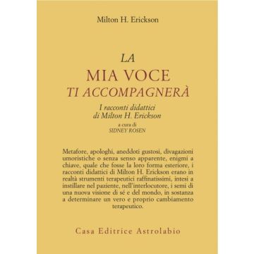 La Mia Voce Ti Accompagnera'. I Racconti Didattici  - Erickson Milton H.; Rosen S.  - Astrolabio - 9788834007440