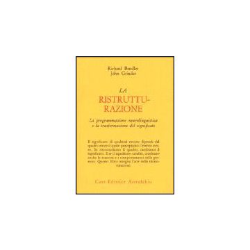 La Ristrutturazione. La Programmazione Neurolinguistica E La Trasformazione Del  Significato  - Bandler Richard; Grinder John - Astrolabio - 9788834007563