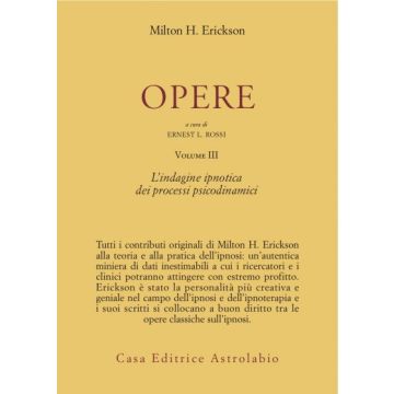 Opere. Vol. 3: L'indagine Ipnotica Dei Processi Psicodinamici. L'indagine Ipnotica Dei Processi Psicodinamici - Erickson Milton H.; Rossi E. L.  - Astrolabio - 9788834007730