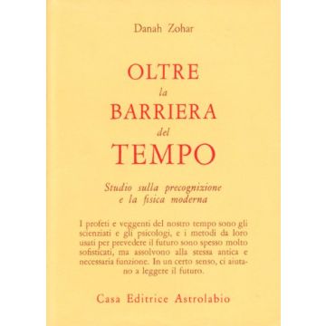 Oltre La Barriera Del Tempo. Studio Sulla Precognizione E La Fisica Moderna - Zohar Danah - Astrolabio - 9788834007785