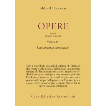 Opere. Vol. 4: Ipnoterapia Innovatrice. - Erickson Milton H.; Rossi E. L.  - Astrolabio - 9788834007969