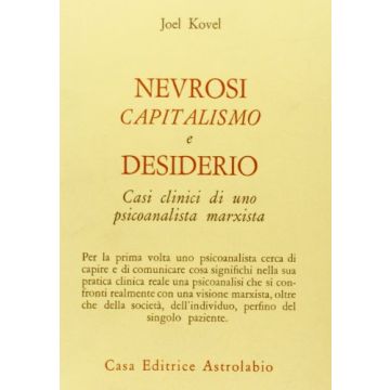 Nevrosi, Capitalismo E Desiderio. Casi Clinici Di Uno Psicoanalista Marxista - Kovel Joel - Astrolabio - 9788834008065
