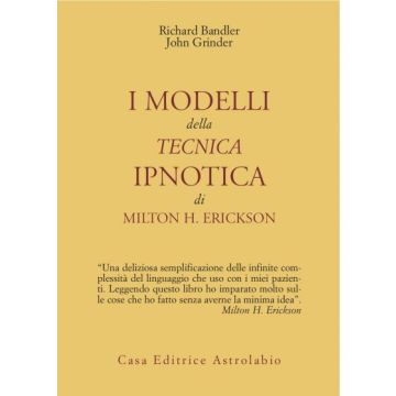 I Modelli Della Tecnica Ipnotica Di Milton H. Erickson  - Bandler Richard; Grinder John - Astrolabio - 9788834008072