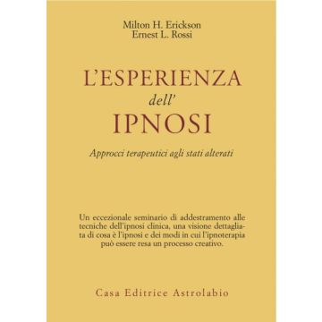 L' Esperienza Dell'ipnosi. Approcci Terapeutici Agli Stati Alterati  - Erickson Milton H.; Rossi Ernest L. - Astrolabio - 9788834008096