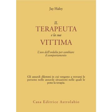 Terapeuta E La Sua Vittima. L'uso Dell'ordalia Per Cambiare Il Comportamento (il - Haley Jay - Astrolabio - 9788834008164
