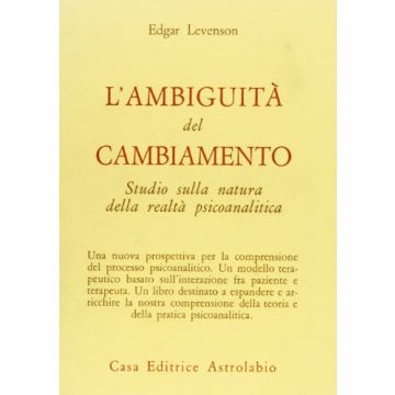 L'Ambiguita' Del Cambiamento. Indagine Sulla Natura Della Realta' Psicanalitica - Levenson Edgar - Astrolabio - 9788834008218